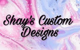 Shay’s Custom Designs