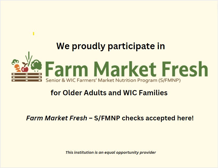 We proudly participate in Farm Market Fresh for Older Adults and WIC Families.